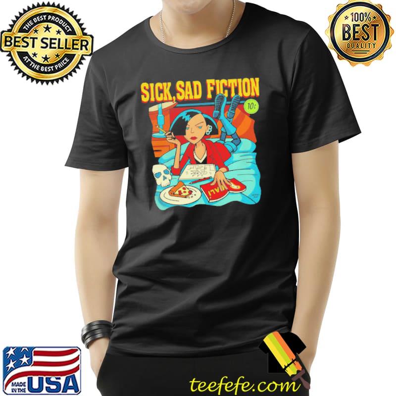 Sick sad fiction shirt Sick sad fiction shirt