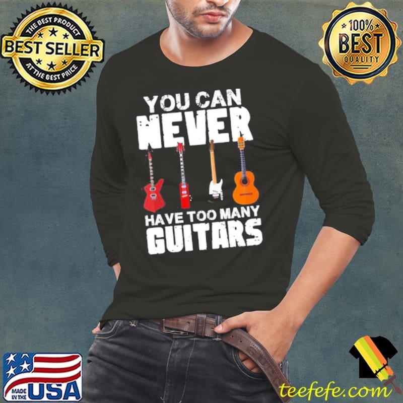 Simple style you can never have too many guitars shirt