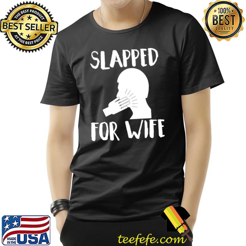Slapped for wife funny moment gift shirt