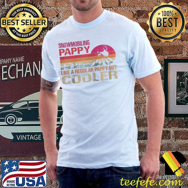 Snowmobiling pappy like a regular pappy but cooler shirt Snowmobiling pappy like a regular pappy but cooler shirt