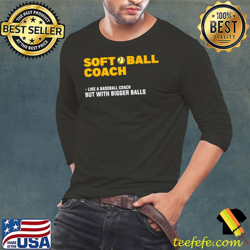 Softball Coach. Like a Baseball Coach but with Bigger Balls Premium T-Shirt
