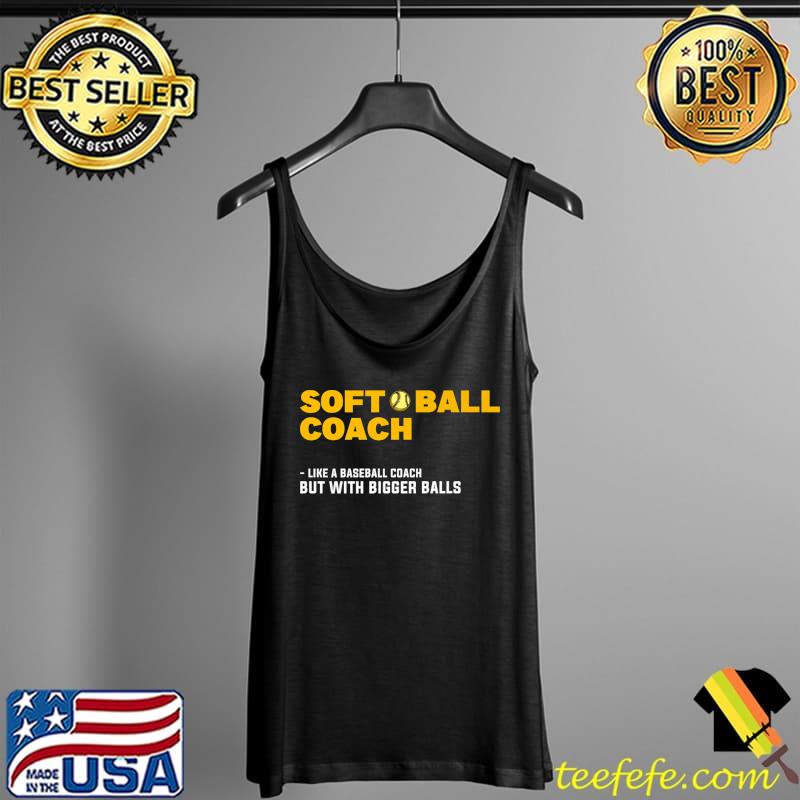 Softball Coach. Like a Baseball Coach but with Bigger Balls Premium T-Shirt Tank Top Softball Coach. Like a Baseball Coach but with Bigger Balls Premium T-Shirt Tank Top