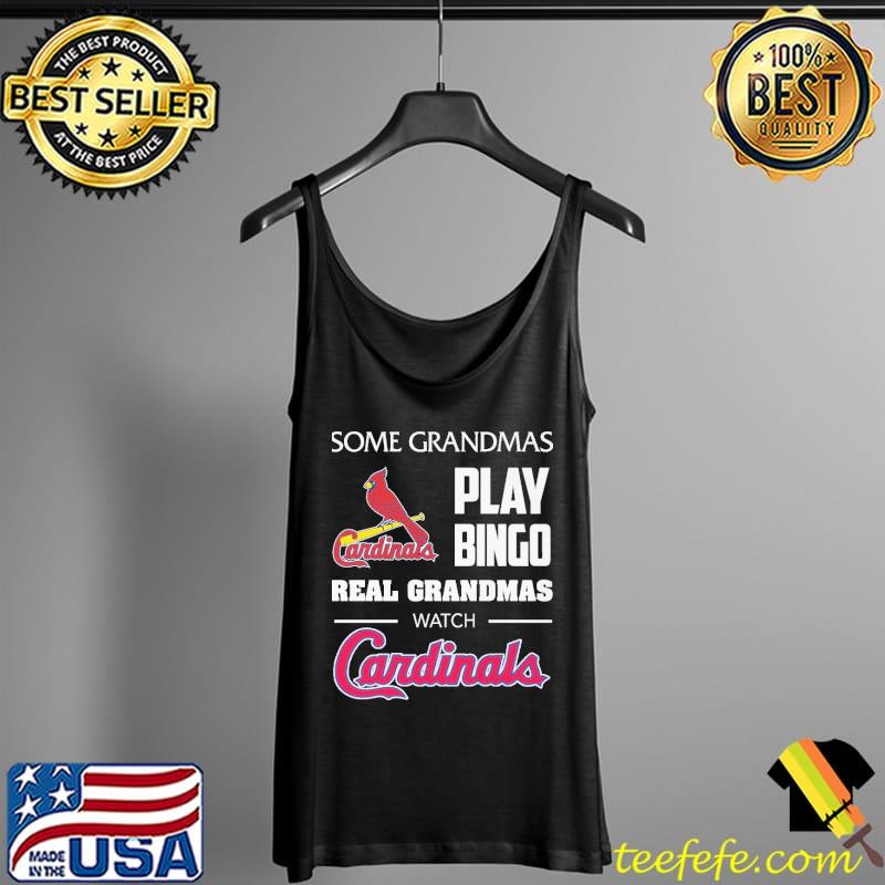 Some grandmas play bingo real grandmas watch St. Louis Cardinals T-shirt,  hoodie, sweater, long sleeve and tank top