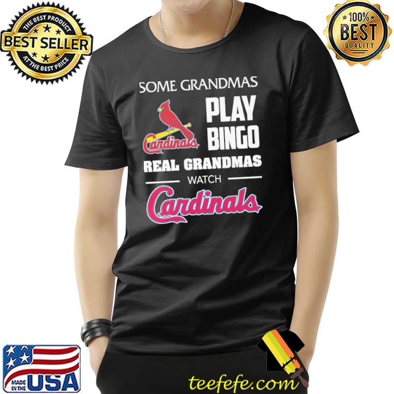 Some Grandmas Play Bingo Real Grandmas Watch Cardinals Shirt