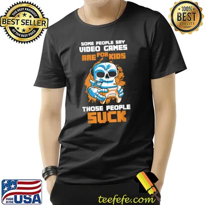 Some people say videocames are for kids those people suck Gaming Gamer Console Video T-shirt