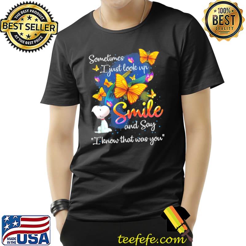 Sometimes I just look up smile and say I know that was you snoopy butterflies shirt