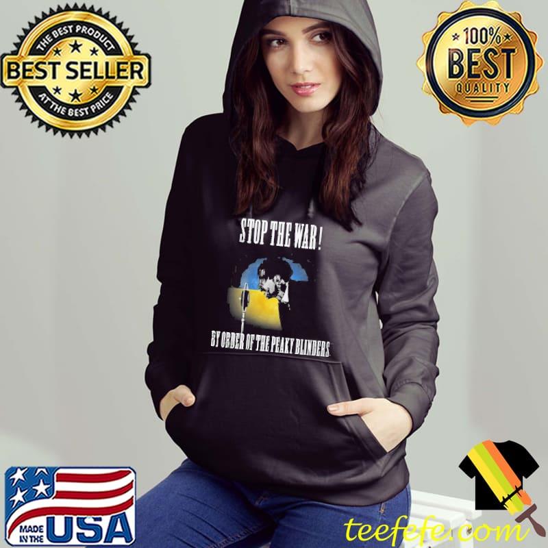 Stop the war by order of the peaky blinders Hoodie Stop the war by order of the peaky blinders Hoodie
