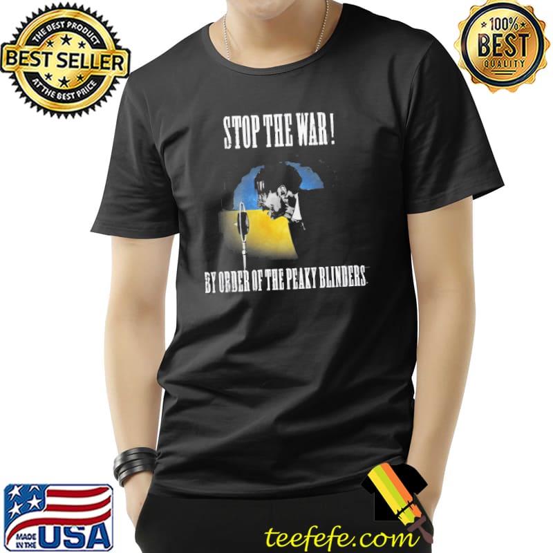 Stop the war by order of the peaky blinders Unisex Stop the war by order of the peaky blinders Unisex