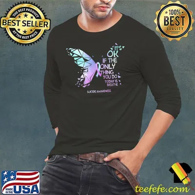 Suicide awareness it's ok if the only thing you do today is breathe butterfly shirt