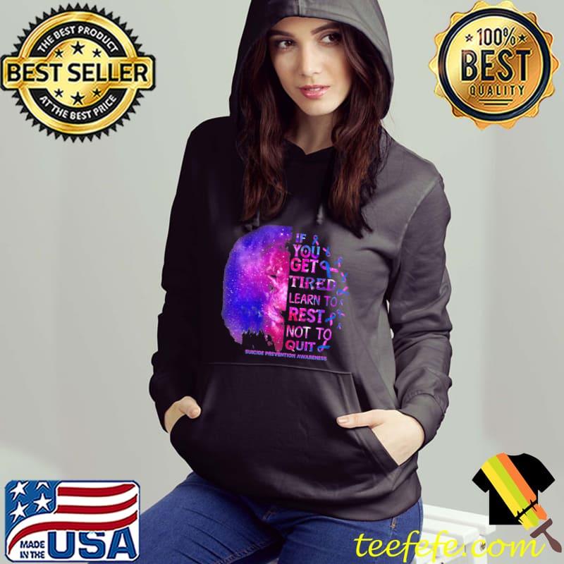 Suicide prevention awareness get tired learn to rest not to quit Hoodie Suicide prevention awareness get tired learn to rest not to quit Hoodie