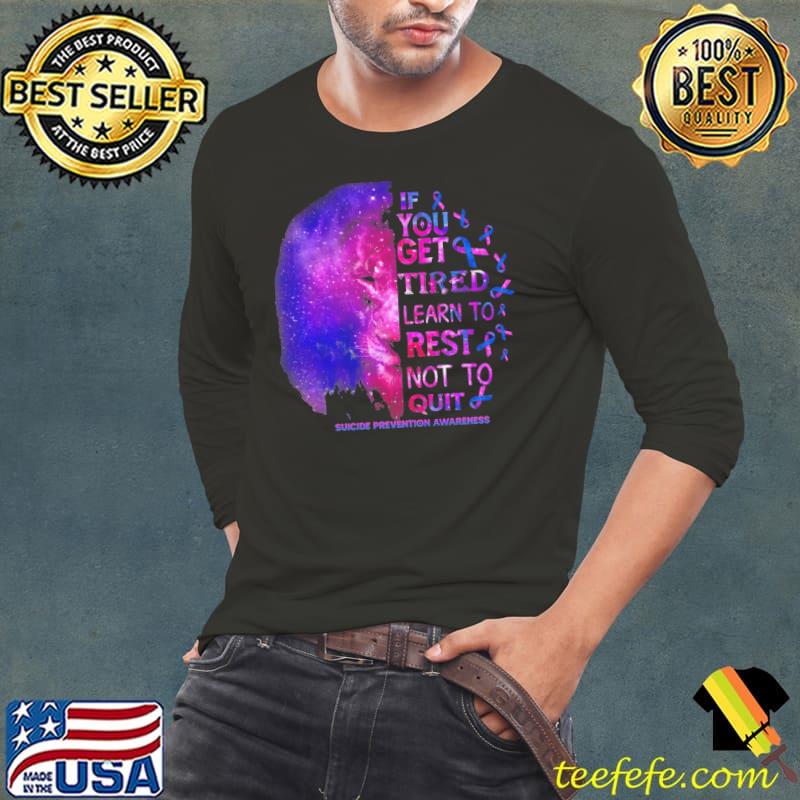 Suicide prevention awareness get tired learn to rest not to quit shirt
