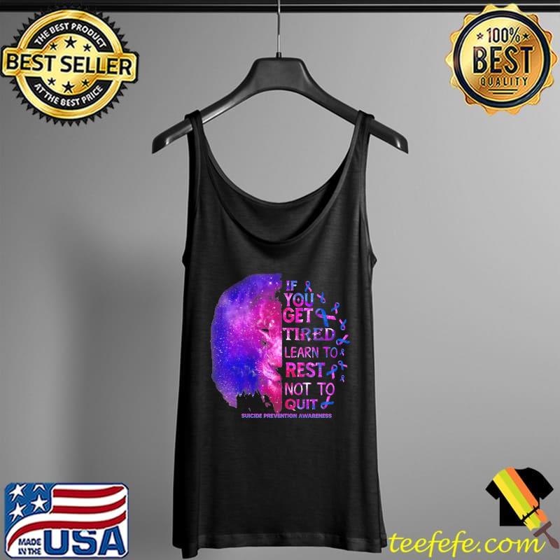 Suicide prevention awareness get tired learn to rest not to quit Tank Top Suicide prevention awareness get tired learn to rest not to quit Tank Top