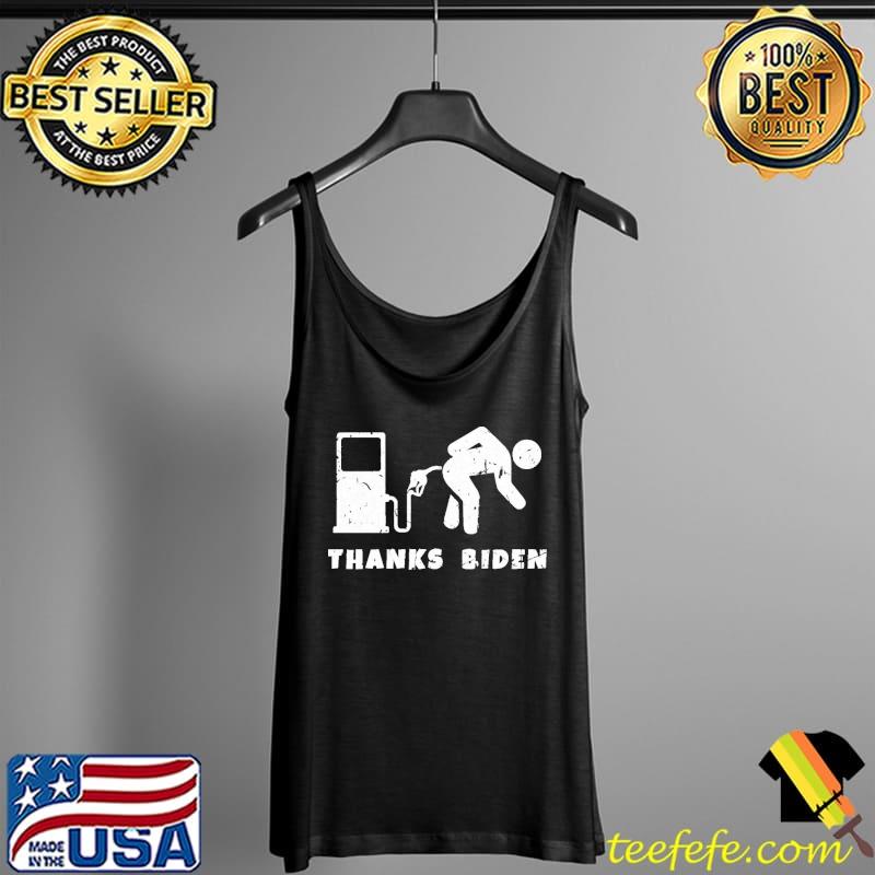 Thanks Biden Gas Bent Over Gas Pump T-Shirt Tank Top Thanks Biden Gas Bent Over Gas Pump T-Shirt Tank Top