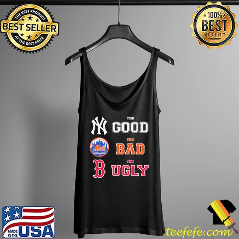 New York Yankees the good New York Mets the bad Boston Red Sox the ugly  shirt, hoodie, sweater, long sleeve and tank top