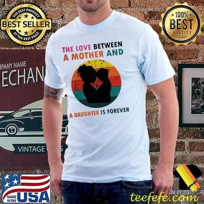 The love between a mother and a daughter is fotever shirt