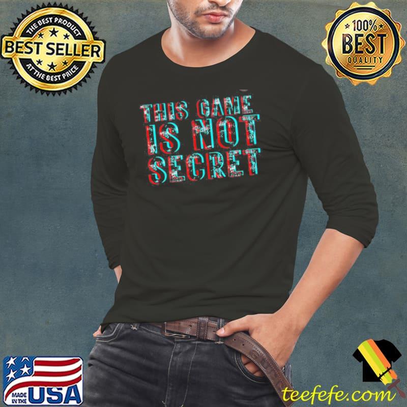 This game is not secret Long Sleeve Tee This game is not secret Long Sleeve Tee
