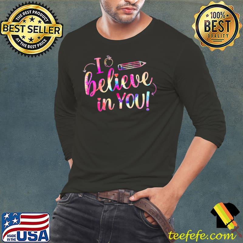 Tie dye I believe in you teacher testing day shirt Tie dye I believe in you teacher testing day shirt