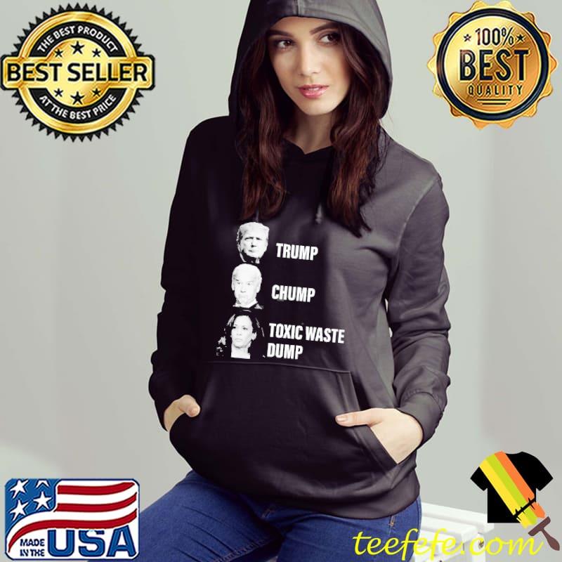 Trump chump toxic waste dump Hoodie Trump chump toxic waste dump Hoodie