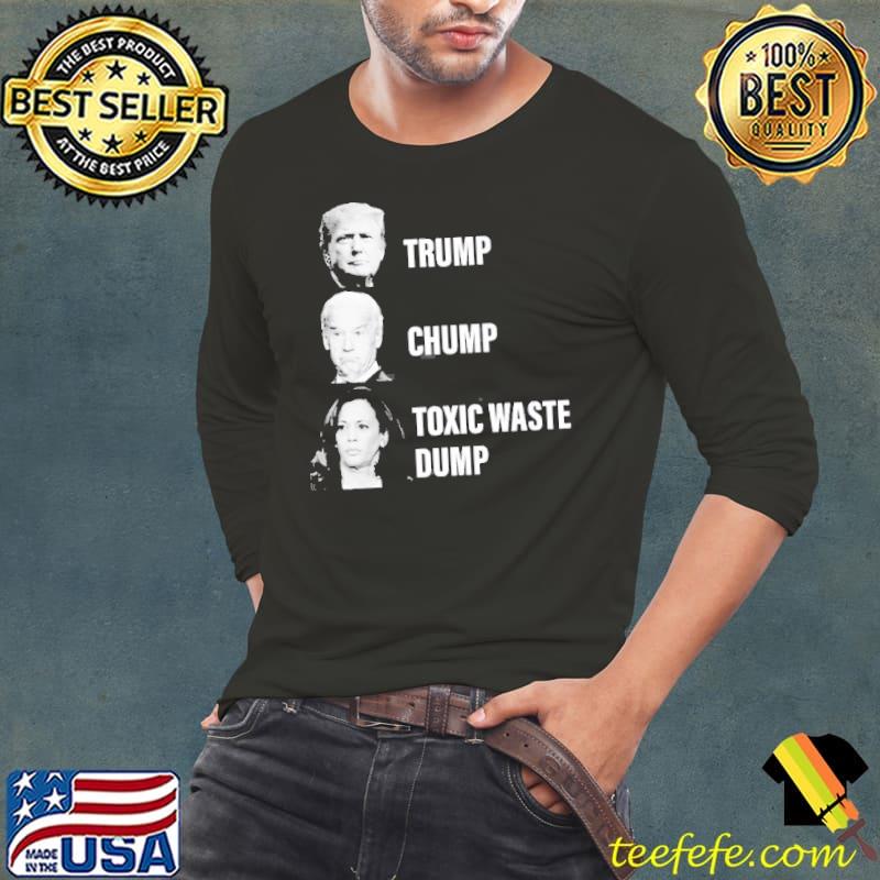 Trump chump toxic waste dump shirt Trump chump toxic waste dump shirt