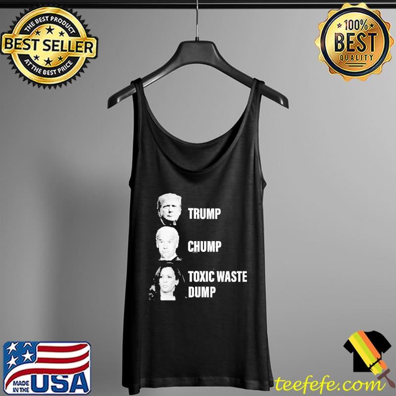 Trump chump toxic waste dump Tank Top Trump chump toxic waste dump Tank Top