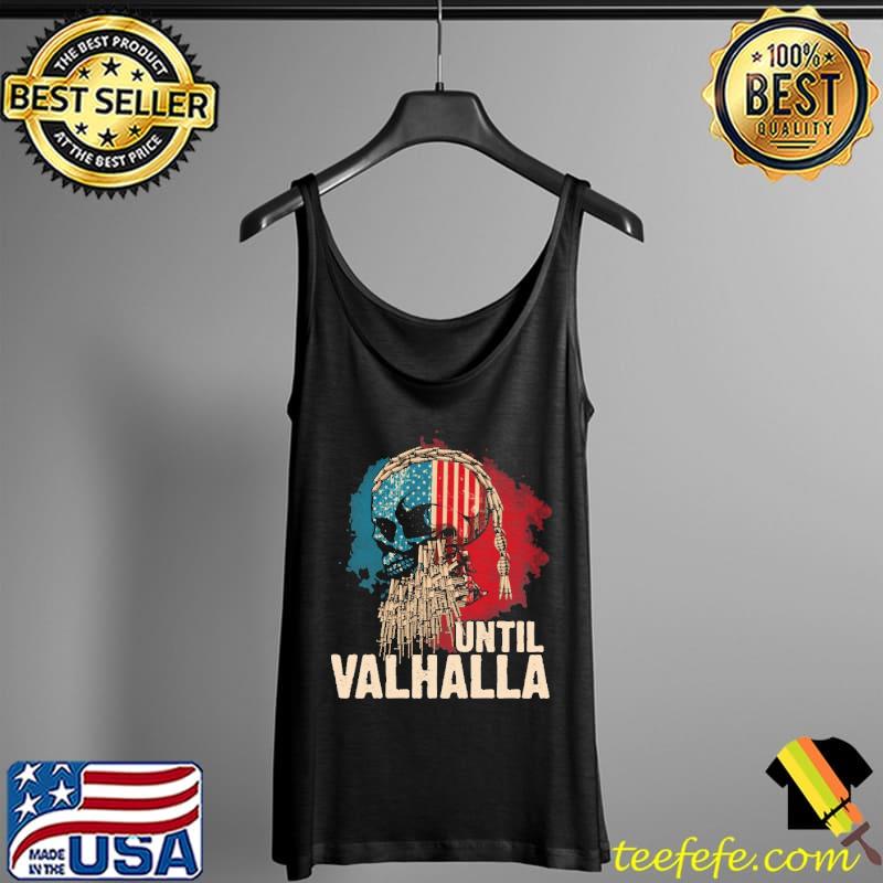 Until Vahalla Skull American Flag Shirt Tank Top Until Vahalla Skull American Flag Shirt Tank Top
