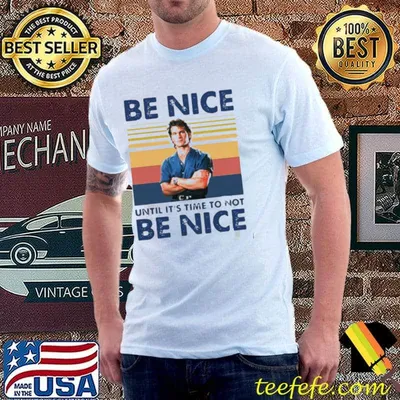Vintage be nice until it's time to not be nice patrick swayze shirt