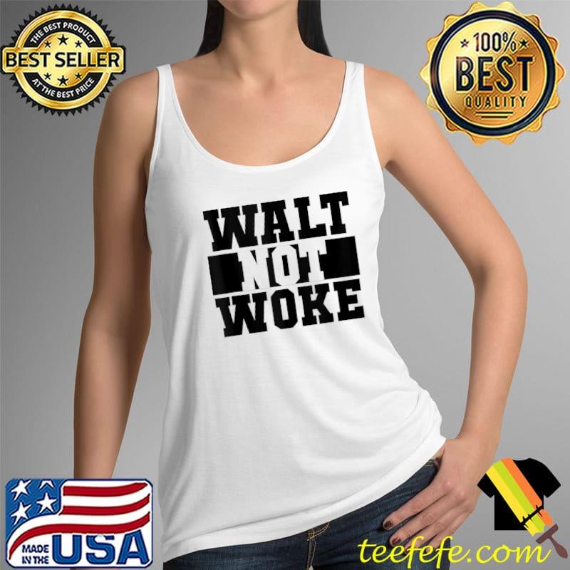 Walt Not Woke Vintage 2022 T- Tank Top Walt Not Woke Vintage 2022 T- Tank Top