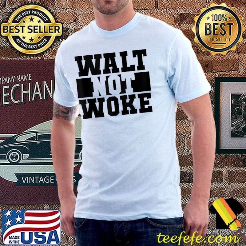 Walt Not Woke Vintage 2022 T-shirt Walt Not Woke Vintage 2022 T-shirt