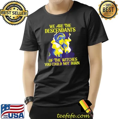 We are descendants of the witches witch shirt