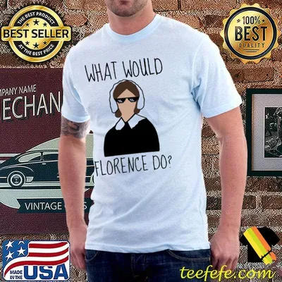 What would Florence do Shirt