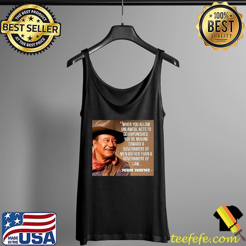 When You Allow Unlawful Acts To Go Unpunished John Wayne Tank Top When You Allow Unlawful Acts To Go Unpunished John Wayne Tank Top