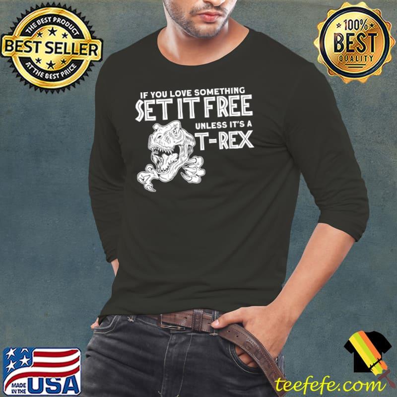 When you love something set it free unles a TRex Premium T-Shirt