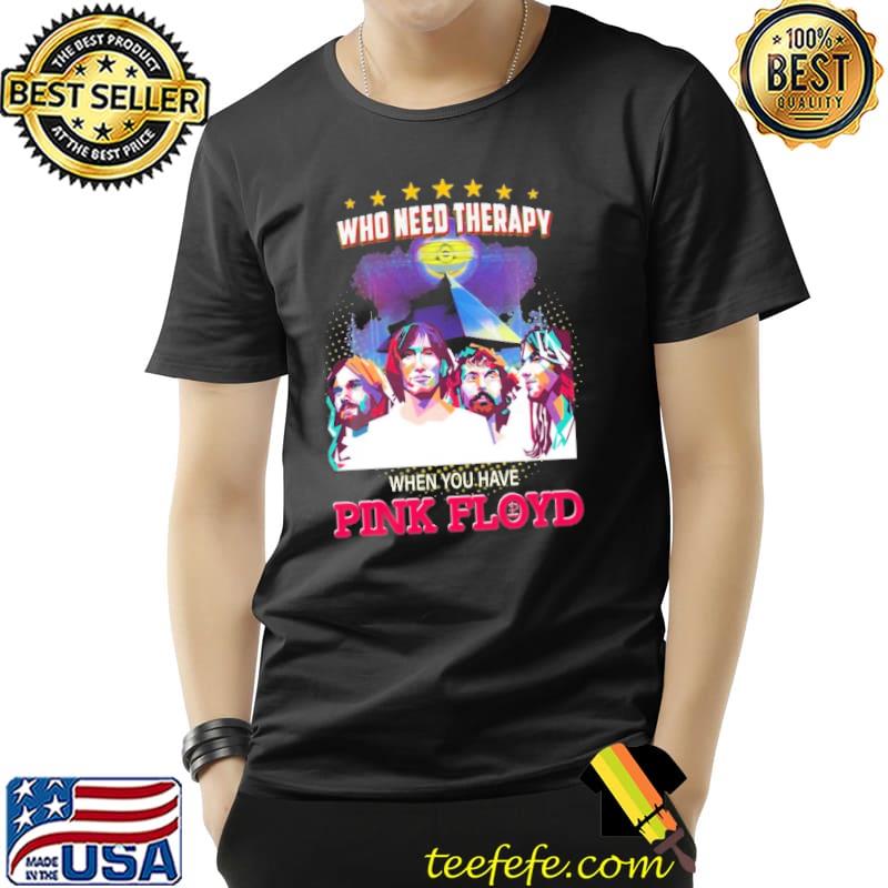 Who Need Therapy When You Have Pink Floyd Shirt