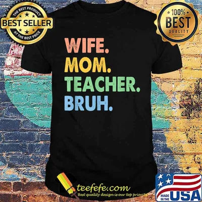 Wife Mom Teacher Bruh Funny Apparel T-Shirt