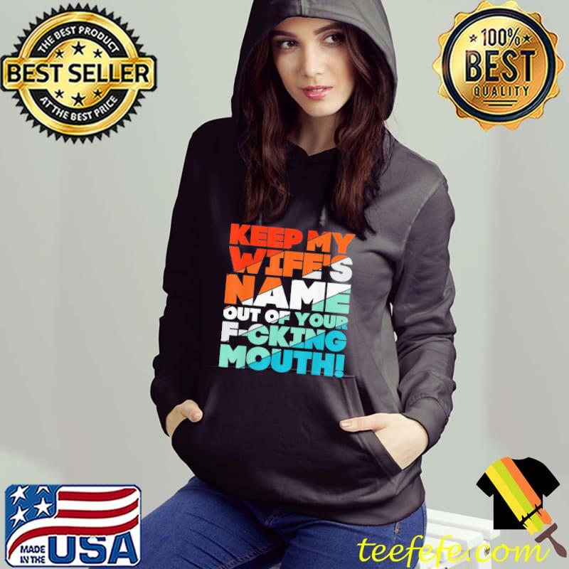 Will slap sarcastic keep my wife's name out your mouth Hoodie Will slap sarcastic keep my wife's name out your mouth Hoodie