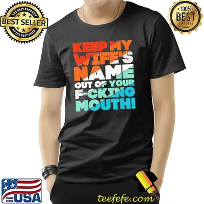 Will slap sarcastic keep my wife's name out your mouth shirt