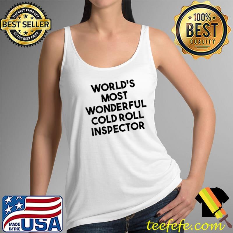 World's Most Wonderful Cold Roll Inspector Premium T-Shirt Tank Top World's Most Wonderful Cold Roll Inspector Premium T-Shirt Tank Top