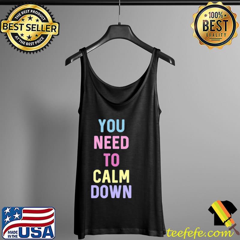 You need to calm down Tank Top You need to calm down Tank Top