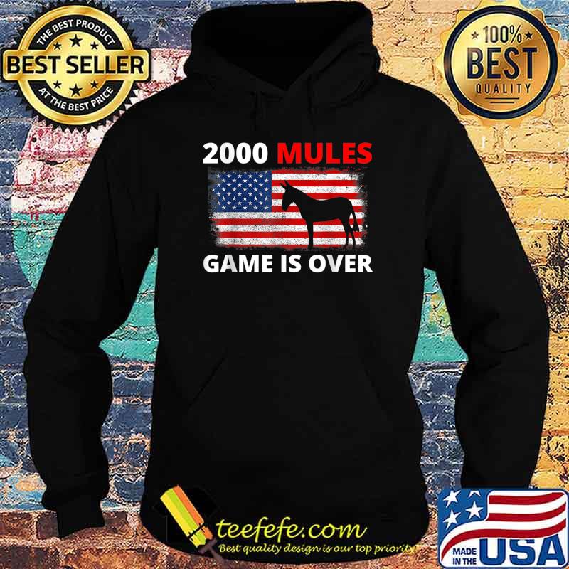 2000 Mules Game Is Over T-Shirt Hoodie 2000 Mules Game Is Over T-Shirt Hoodie