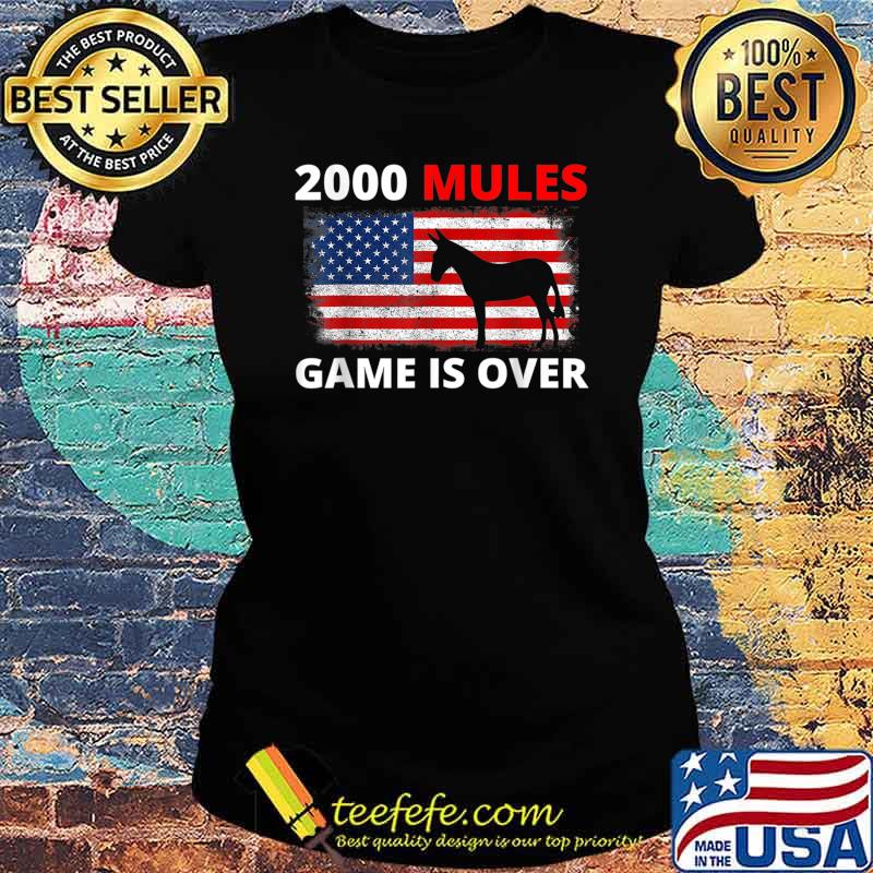2000 Mules Game Is Over T-Shirt Ladies tee 2000 Mules Game Is Over T-Shirt Ladies tee