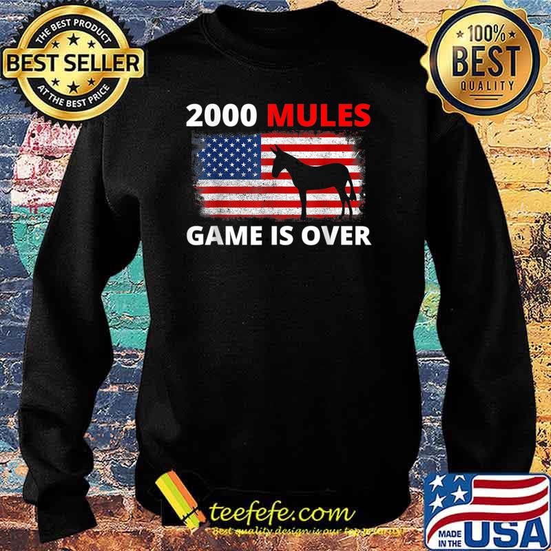 2000 Mules Game Is Over T-Shirt Sweater 2000 Mules Game Is Over T-Shirt Sweater