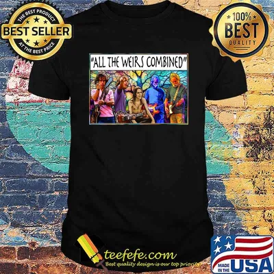 All the weirs combined grateful dead shirt