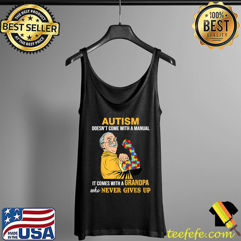 Autism Doesn't Come With A Manual It Comes With A Grandpa T-Shirt Tank Top Autism Doesn't Come With A Manual It Comes With A Grandpa T-Shirt Tank Top