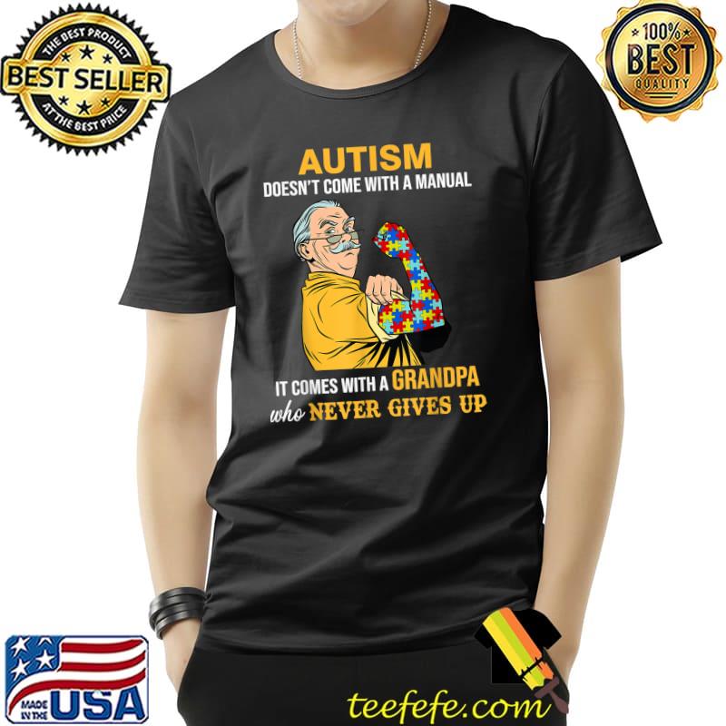 Autism Doesn't Come With A Manual It Comes With A Grandpa T-Shirt