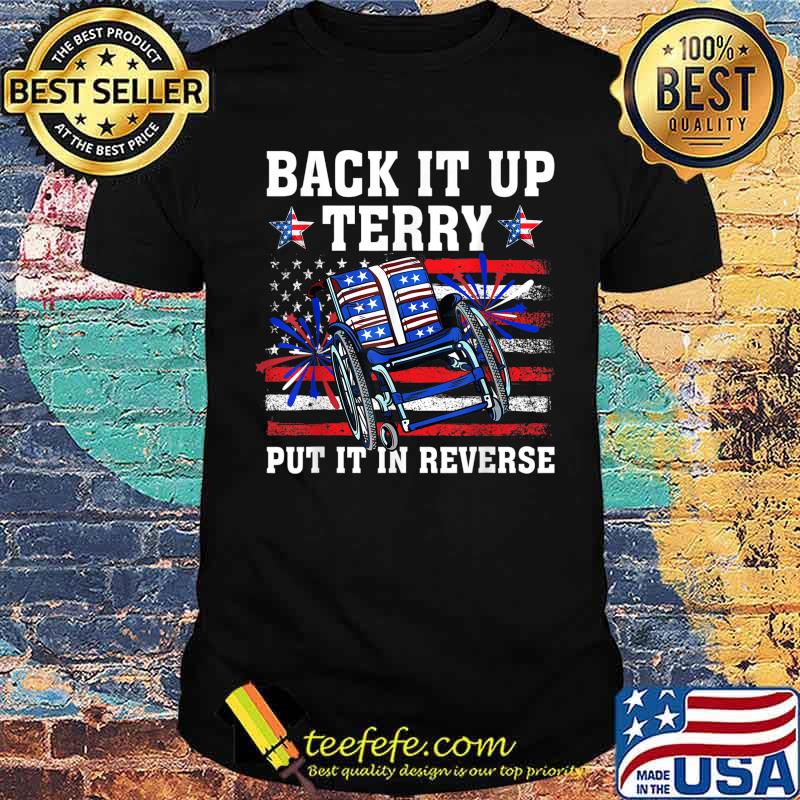 Back It Up Terry Put It In Reverse Funny 4th Of July US Flag T-Shirt