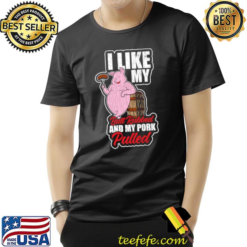 Barbecue I Like my Butt Rubbed and my pork Pulled king Classic T-Shirt