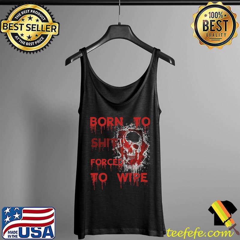 born to shit forced to wipe Essential T-Shirt Tank Top born to shit forced to wipe Essential T-Shirt Tank Top