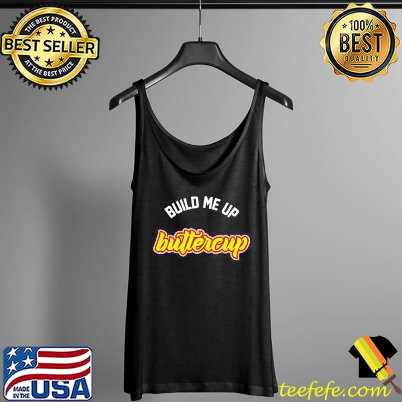 Build me up buttercup design Tank Top Build me up buttercup design Tank Top