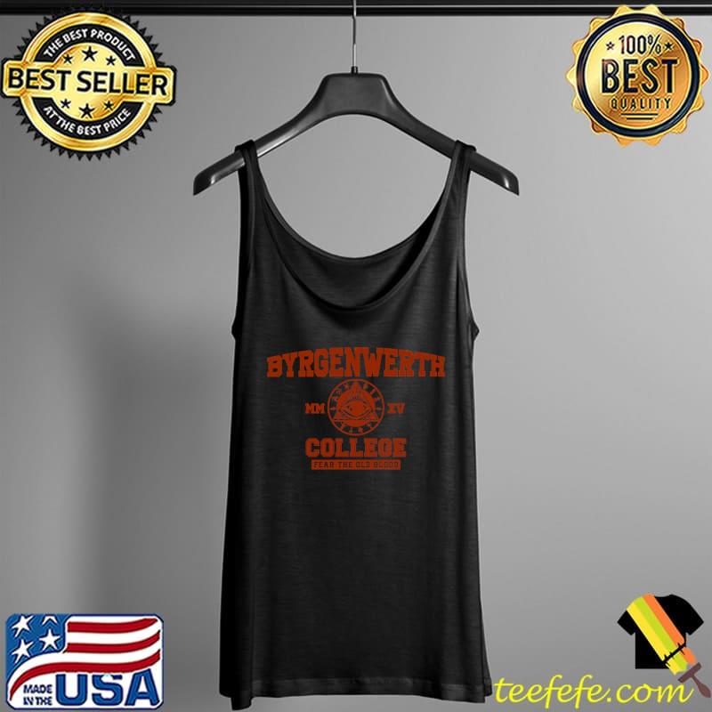 Byrgenwerth College fear the old blood T-Shirt Tank Top Byrgenwerth College fear the old blood T-Shirt Tank Top