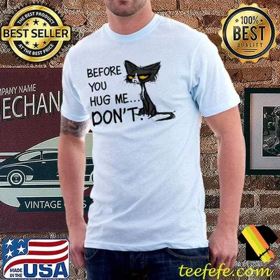 Cat - Before you hug me... Shirt